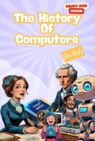The history of Computers for Kids: A Fun STEM Gift About Computers, Technology, and Artificial Intelligence for Kids Ages 7–14 (Enjoy and Learn) B0FLPHN44P Book Cover