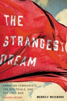 The Strangest Dream: Canadian Communists, the Spy Trials, and the Cold War 0886190290 Book Cover