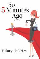 So 5 Minutes Ago: A Novel 1400061385 Book Cover