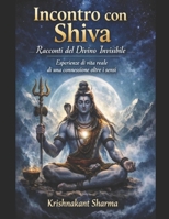 Incontro con Shiva: Racconti del Divino Invisibile Esperienze di vita reale di una connessione oltre i sensi (Italian Edition) B0GBKC5DLD Book Cover