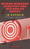 Warum Werbung scheitert und wie man sie behebt, in Kapseln: Die Geheimnisse des legendären Dan S. Kennedy (German Edition) B0CW92RMGT Book Cover