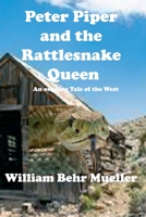 Peter Piper and the Rattlesnake Queen: An ongoing tale of the west B08STS8ZV9 Book Cover