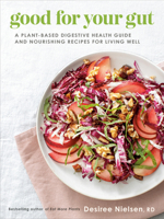 Good for Your Gut: A Plant-Based Digestive Health Guide and Nourishing Recipes for Living Well 0735240647 Book Cover