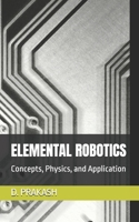 ELEMENTAL ROBOTICS: Concepts, Physics, and Application B0F9Y85WHG Book Cover