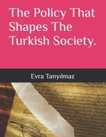 The Policy That Shapes The Turkish Society. B0C91WWJ7Q Book Cover