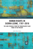 Human Rights in Sierra Leone, 1787-2016: The Long Struggle from the Transatlantic Slave Trade to the Present 0367664976 Book Cover