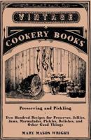 Preserving and Pickling: Two Hundred Recipes for Preserves, Jellies, Jams, Marmalades, Pickles, Relishes, and Other Good Things 1015515185 Book Cover