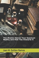 The Atomic Dance: Your Quantum Reality and How You Interpret It B0CNN738PC Book Cover