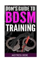 Dom's Guide to Bdsm Training 153309151X Book Cover