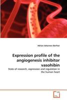 Expression profile of the angiogenesis inhibitor vasohibin: State of research, expression and regulation in the human heart 3639292154 Book Cover