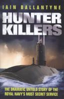 Hunter Killers: The Dramatic Untold Story of the Royal Navy's Most Secret Service 1409144186 Book Cover