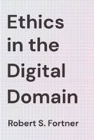 Ethics in the Digital Domain 1538121840 Book Cover