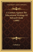 A Caution Against The Educational Writings Of Edward Clodd 1437448801 Book Cover