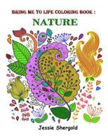Bring Me To Life Coloring Book: Nature 1534607854 Book Cover