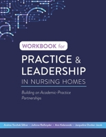 Workbook for Practice & Leadership in Nursing Homes : Building on Academic-Practice Partnerships 164648231X Book Cover