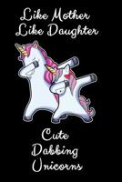 Like Mother Like Daughter Cute Dabbing Unicorn: A Cute Mother And Daughter Matching Unicorns Notebook And Composition Book 1082319856 Book Cover