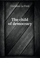 The Child of Democracy 1146409702 Book Cover