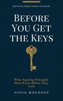 Before You Get The Keys: What Aspiring Principals Must Know Before They Lead B0GYLM2KL5 Book Cover