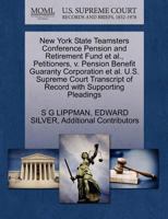New York State Teamsters Conference Pension and Retirement Fund et al., Petitioners, v. Pension Benefit Guaranty Corporation et al. U.S. Supreme Court Transcript of Record with Supporting Pleadings 1270711318 Book Cover