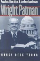 Wright Patman: Populism, Liberalism, & the American Dream 0870744534 Book Cover