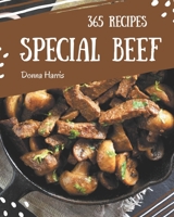 365 Special Beef Recipes: A Beef Cookbook You Won’t be Able to Put Down B08NRXFWRH Book Cover