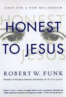 Honest to Jesus: Jesus for a New Millennium 0060627573 Book Cover