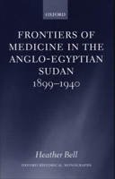 Frontiers of Medicine in the Anglo-Egyptian Sudan, 1899-1940 (Oxford Historical Monographs) 0198207492 Book Cover