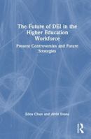 The Future of DEI in the Higher Education Workforce: Present Controversies and Future Strategies 1041267746 Book Cover