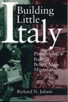 Building Little Italy: Philadelphia's Italians Before Mass Migration 0271028645 Book Cover