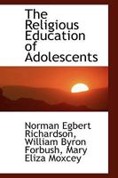 The Religious Education of Adolescents 1359466568 Book Cover