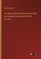 Per l'abolizione della tassa funeraria detta jus campanae tollerata nella città di Pozzuoli (Italian Edition) 338506483X Book Cover