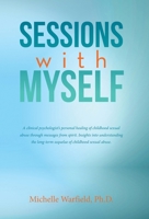 Sessions with Myself: A clinical psychologist's personal healing of childhood sexual abuse through messages from spirit. Insights into understanding the long-term sequelae of childhood sexual abuse. B0CTCZXLBG Book Cover