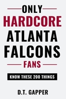 Only HARDCORE Atlanta Falcons Fans Know These 200 Things: Deep-Cut Trivia, Hidden Stories, and Surprising Facts from Every Era of Atlanta Falcons History (200 Facts for HARDCORE Fans) B0H33N12MP Book Cover