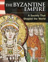 The Byzantine Empire (World History): A Society That Shaped the World 1433350017 Book Cover