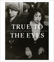 True to the Eyes: The Howard and Carole Tanenbaum Photography Collection 3777432032 Book Cover