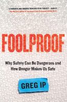 Foolproof: Why Safety Can Be Dangerous and How Danger Makes Us Safe 0316286044 Book Cover
