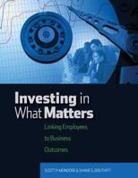 Investing in What Matters: Linking Employees to Business Outcomes 158644137X Book Cover