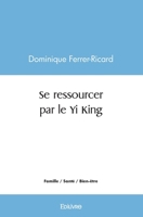 Se ressourcer par le Yi King (French Edition) 2414482540 Book Cover