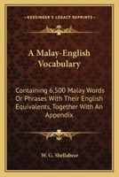 A Malay-English Vocabulary Containing 6500 Malay Words or Phrases with Their English Equivalents, Together with an Appendix of Household, Nautical a 9353861454 Book Cover
