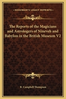 The Reports of the Magicians and Astrologers of Nineveh and Babylon in the British Museum V2 1162632526 Book Cover