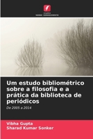 Um estudo bibliométrico sobre a filosofia e a prática da biblioteca de periódicos (Portuguese Edition) 6208860806 Book Cover