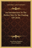 An Introduction To The Perfect Way Or The Finding Of Christ 1419170368 Book Cover