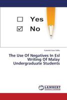The Use of Negatives In Esl Writing Of Malay Undergraduate Students 3659223417 Book Cover
