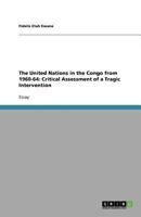 The United Nations in the Congo from 1960-64: Critical Assessment of a Tragic Intervention 3640604903 Book Cover