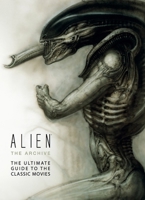 Alien: The Archive - The Ultimate Guide to the Classic Movies 1783291044 Book Cover