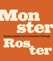 Monster Roster: Existentialist Art in Postwar Chicago 0935573488 Book Cover