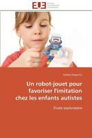 Un Robot-Jouet Pour Favoriser L'Imitation Chez Les Enfants Autistes 3841785719 Book Cover