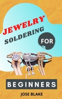 Jewelry Soldering for Beginners: Simple Techniques and Projects For beginners B09HG55KHV Book Cover