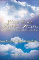 What Your Future Holds and What You Can Do to Change It 1602665788 Book Cover