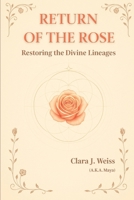 The Return of the Rose: Restoring the Divine Lineages (The Chronicles of the Divine Rose) B0FL18MB7J Book Cover